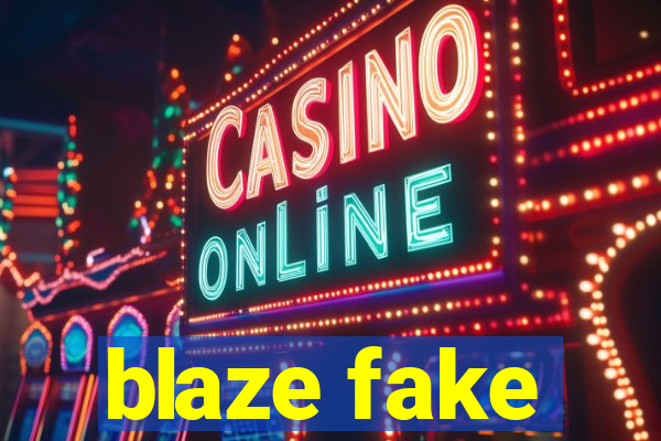 blaze fake